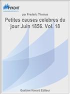 Petites causes celebres du jour Juin 1856. Vol. 18