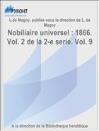 Nobiliaire universel : 1866. Vol. 2 de la 2-e serie. Vol. 9