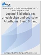 Jugend-Bibliothek des griechischen und deutschen Alterthums. 8 und 9 Band