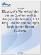 Klopstock's WerkeNach den besten Quellen revidirte Ausgabe Der Messias, T. 4 / hrsg. und mit Anmerkungen begleitet von Robert Boxberger