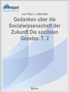 Gedanken uber die Socialwissenschaft der Zukunft Die socilalen Gesetze. T. 2