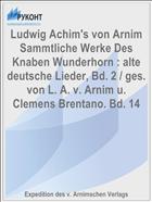Ludwig Achim's von Arnim Sammtliche Werke Des Knaben Wunderhorn : alte deutsche Lieder, Bd. 2 / ges. von L. A. v. Arnim u. Clemens Brentano. Bd. 14