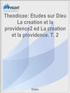 Theodicee: Etudes sur Dieu La creation et la providence2 ed La creation et la providence. T. 2
