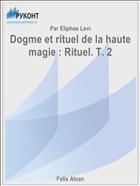 Dogme et rituel de la haute magie : Rituel. T. 2