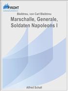 Marschalle, Generale, Soldaten Napoleons I