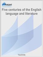 Five centuries of the English language and literature