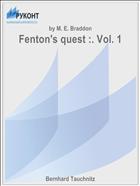 Fenton's quest :. Vol. 1