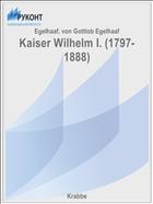 Kaiser Wilhelm I. (1797-1888)