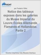 Notice des tableaux exposes dans les galeries du Musee Imperial du Louvre Ecoles Allemande, Flamande et Hollandaise. Partie 2