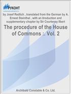 The procedure of the House of Commons :. Vol. 2