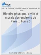 Histoire physique, civile et morale des environs de Paris :. Tome 3