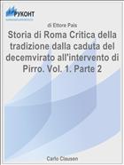 Storia di Roma Critica della tradizione dalla caduta del decemvirato all'intervento di Рirro. Vol. 1. Parte 2