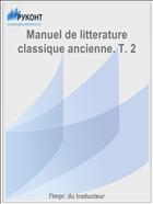 Manuel de litterature classique ancienne. T. 2