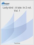 Lady-bird : A tale: In 2 vol. Vol. 1