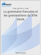 La grammaire francaise et les grammairiens du XVIe siecle