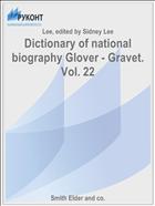 Dictionary of national biography Glover - Gravet. Vol. 22