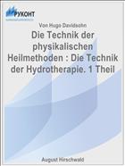 Die Technik der physikalischen Heilmethoden : Die Technik der Hydrotherapie. 1 Theil