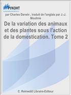 De la variation des animaux et des plantes sous l'action de la domestication. Tome 2