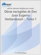 Obras escogidas de Don Juan Eugenio Hartzenbusch :. Tomo 1