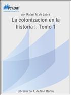 La colonizacion en la historia :. Tomo 1