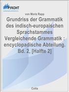 Grundriss der Grammatik des indisch-europaischen Sprachstammes Vergleichende Grammatik : encyclopadische Abteilung. Bd. 2, [Halfte 2]