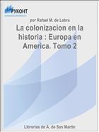 La сolonizacion en la historia : Europa en America. Tomo 2