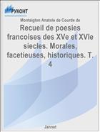 Recueil de poesies francoises des XVe et XVIe siecles. Morales, facetieuses, historiques. T. 4