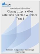 Obrazy z zycia kilku ostatnich pokolen w Polsce. Tom 3