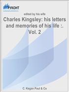 Charles Kingsley: his letters and memories of his life :. Vol. 2