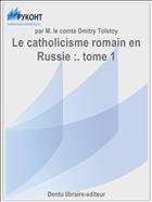 Le catholicisme romain en Russie :. tome 1