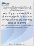 Nevrologie, ou description et iconographie du systeme nerveux et des organes des sens de l'homme