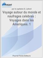 Voyage autour du monde et naufrages celebres : Voyages dans les Ameriques. 1