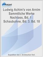 Ludwig Achim's von Arnim Sammtliche Werke Nachlass, Bd. 1 : Schaubuhne, Bd. 3. Bd. 18