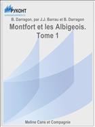 Montfort et les Albigeois. Tome 1