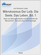 Mikrokosmus Der Leib. Die Seele. Das Leben. Bd. 1