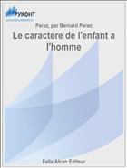 Le caractere de l'enfant a l'homme
