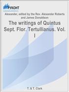 The writings of Quintus Sept. Flor. Tertullianus. Vol. I