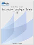 Instruction publique. Tome II