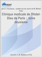 Clinique medicale de l'Hotel-Dieu de Paris :. tome deuxieme