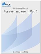 For ever and ever :. Vol. 1