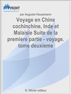 Voyage en Chine cochinchine, Inde et Malaisie Suite de la premiere partie - voyage. tome deuxieme