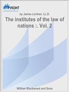 The institutes of the law of nations :. Vol. 2