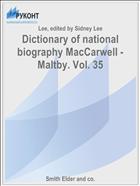Dictionary of national biography MacCarwell - Maltby. Vol. 35