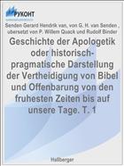 Geschichte der Apologetik oder historisch-pragmatische Darstellung der Vertheidigung von Bibel und Offenbarung von den fruhesten Zeiten bis auf unsere Tage. T. 1