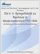 Die k. k. Spiegelfabrik zu Neuhaus in Niederosterreich1701-1844
