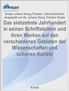 Das siebzehnte Jahrhundert in seinen Schriftstellern und ihren Werken auf den verschiedenen Gebieten der Wissenschaften und schonen Kunste