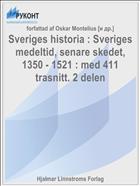 Sveriges historia : Sveriges medeltid, senare skedet, 1350 - 1521 : med 411 trasnitt. 2 delen