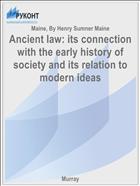 Ancient law: its connection with the early history of society and its relation to modern ideas