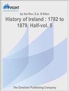 History of Ireland : 1782 to 1879. Half-vol. 5