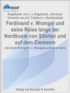 Ferdinand v. Wrangel und seine Reise langs der Nordkuste von Sibirien und auf dem Eismeere